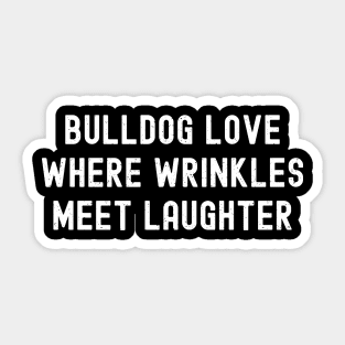 Bulldog Love Where Wrinkles Meet Laughter Sticker